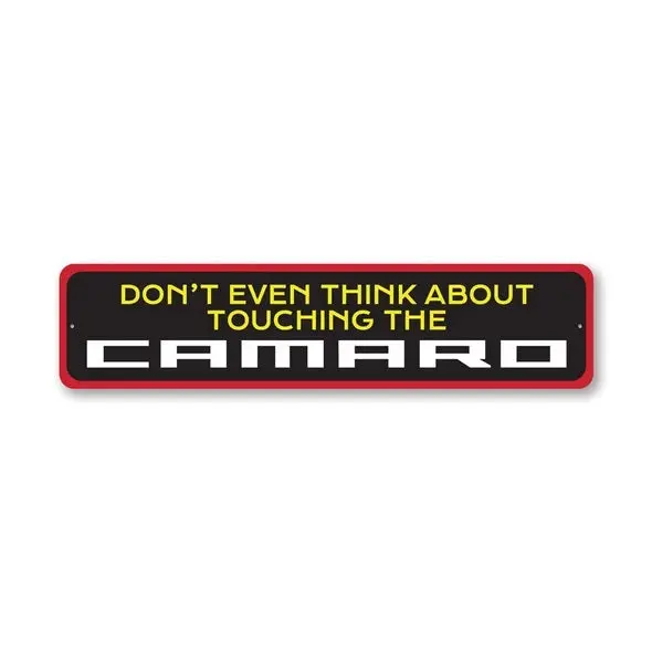 Camaro - Don't Even Think About Touching The Camaro - Aluminum Sign 1